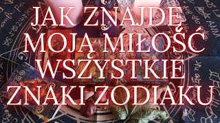 JAK ZNAJDĘ MOJĄ MIŁOŚĆ ❤️❤️ wszystkie znaki zodiaku tarot znakizodiaku [upl. by Mcclure681]