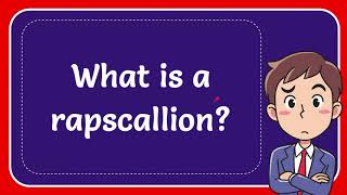 What is a rapscallion [upl. by Gorges]