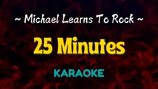 25 Minutes  Michael Learns To Rock Karaoke Version [upl. by Allsun]