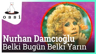 Nurhan Damcıoğlu  Belki Bugün Belki Yarın [upl. by Damalus]