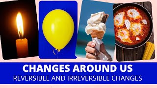 Changes around us  Reversible and irreversible changes  class 6 Science Chapter 6 [upl. by Lumpkin]