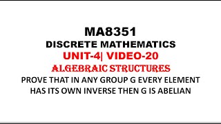 EVERY ELEMENT OF G HAS OWN INVERSE THEN G IS ABELIAN  DISCRETE MATHEMATICS UNIT4 VIDEO19 [upl. by Ferwerda]