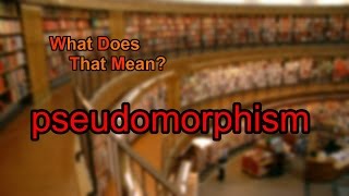 What does pseudomorphism mean [upl. by Dyan871]