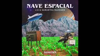 Liu amp Samantha Machado  Nave Espacial Radio Edit [upl. by Elegna]