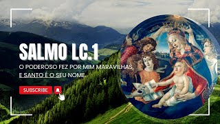 Salmo Lc 1  O Poderoso fez por mim maravilhas e Santo é o seu nome [upl. by Alakim]