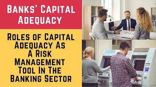 Banks Capital Adequacy and its Role in the Banking Sector Banks Capital Adequacy amp Risk Management [upl. by Clower]