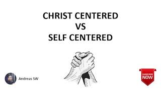 Andreas SW  Christ Centered VS Self Centered [upl. by Deyes]