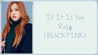 Rosé BLACKPINK  If It Is You HanRomEng lyrics [upl. by Lathrop758]