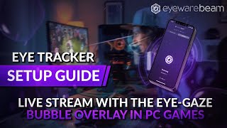 Eyeware Beam App Eye Tracker Setup Guide  Live Stream With The Eyegaze Bubble Overlay In PC Games [upl. by Anaylil]