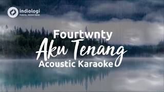 Fourtwnty  Aku Tenang Acoustic Karaoke  Minus One [upl. by Filipe689]