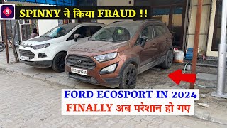 FORD ECOSPORT लेने से पहले देख लो  SPINNY ने किया FRAUD  Myspinny [upl. by Sel385]