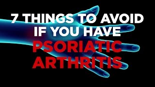 7 Things to Avoid if you have Psoriatic Arthritis [upl. by Sivie]