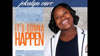 Its Gonna Happen Jekalyn Carr [upl. by Chappie360]