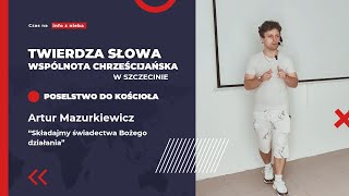 Twierdza Słowa  Artur Mazurkiewicz  Składajmy świadectwa Bożego działania poselstwo [upl. by Eimoan]