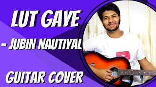 Lut Gaye Aankh Uthi Mohabbat  Jubin Nautiyal  Guitar Cover Dhruv Goel [upl. by Chemesh]