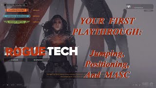 Jumping Positioning And MASC Your First Playthrough The Roguetech Comprehensive Guide Series [upl. by Ochs]