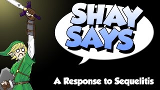 Shay Says A Response to Sequelitis [upl. by Winther]