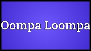 Oompa Loompa Meaning [upl. by Nayrda618]