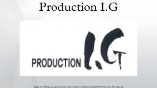 Production IG [upl. by Barimah]