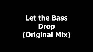 Let the Bass Drop  Original Mix HQ HD [upl. by Adneral]