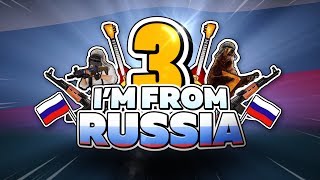 IM FROM RUSSIA 3 [upl. by Lolly]