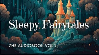 7 HRS of Uninterrupted Storytelling Sleepy Fairytales Audiobook Vol 2  Sleep All Night Long [upl. by Frick700]