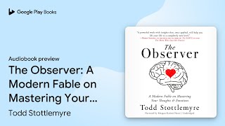 The Observer A Modern Fable on Mastering Your… by Todd Stottlemyre · Audiobook preview [upl. by Muns]