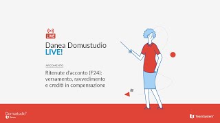 Ritenute dacconto F24 versamento ravvedimento e crediti in compensazione Danea Domustudio LIVE [upl. by Sivlek]