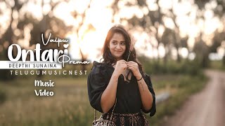 Ontari Vaipu Prema Official Music Video  Deepthi Sunaina  Vinay Shanmukh  TeluguMusicNest [upl. by Antonin]