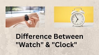 Difference Between Watch and Clock  Unraveling the Mysteries of Watches and Clocks Explained [upl. by Chelsie564]