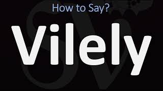 How to Pronounce Vilely CORRECTLY [upl. by Chrissy]