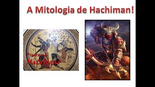 A Mitologia de Hachiman [upl. by Thacher]