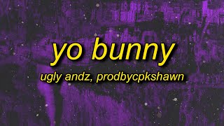 Ugly Andz x Prodbycpkshawn  Yo Bunny Pop Like This Pt2 Remix Lyrics [upl. by Tol]