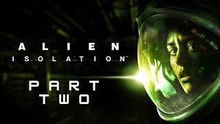 Alien Isolation  Part 2 [upl. by Diaz60]