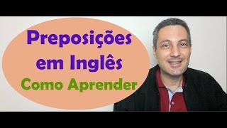 Como aprender preposições em inglês  Prepositions [upl. by Eppillihp]