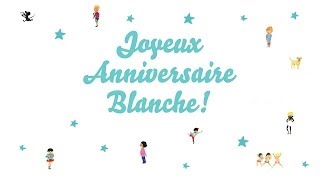 ♫ Joyeux Anniversaire Blanche ♫ [upl. by Ahsiak]