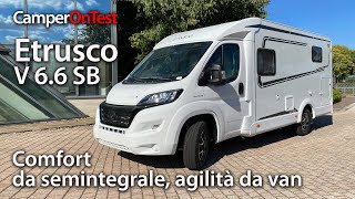 Etrusco V 66 SB comfort da semintegrale agilità da van  CamperOnTest [upl. by Douglas240]