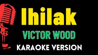 IHILAK  Victor Wood HD Karaoke Version [upl. by Cassandry]