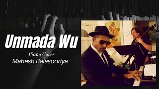 Unmada Wu Premadare  Piano Cover by Mahesh Balasooriya [upl. by Nostrebor]