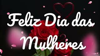 Mensagem de Feliz Dia das Mulheres 2024🌹Homenagem para o Dia das Mulheres 08 de Março🌹 [upl. by Aihsak]