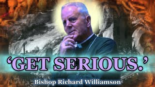 Reality is Serious — Bishop Richard Williamson Edit [upl. by Lolanthe]