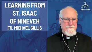 Learning from St Isaac of Nineveh  with Fr Michael Gillis [upl. by Elleirbag382]