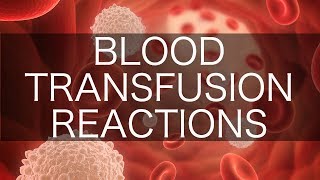 Blood Transfusion Reactions [upl. by Rosenfeld]