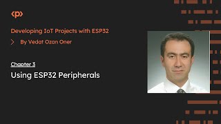 Developing IoT Projects with ESP32 I Chapter 3 Using ESP32 Peripherals [upl. by Dee Dee349]