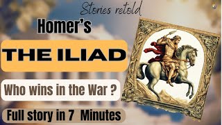 The Iliad  Homer A Story That Still Resonates Today Full Story Retold in 7 minutes [upl. by Adnimra]