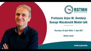 RSTMH George Macdonald Medal talk Professor Arjen M Dondorp [upl. by Petes]