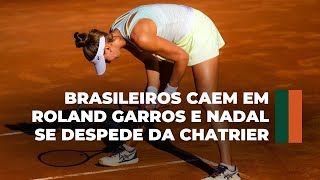 BRASILEIROS CAEM EM ROLAND GARROS E NADAL SE DESPEDE DA PHILIPPE CHATRIER [upl. by Lacram]