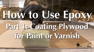 How to Use Epoxy Part 1  Coating Plywood for a Paint or Varnish Finish [upl. by Harts584]