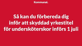 Skyddad yrkestitel undersköterska införs 1 juli 2023  så kan du förbereda dig [upl. by Noivert]