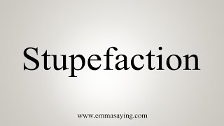 How To Say Stupefaction [upl. by Aisital]